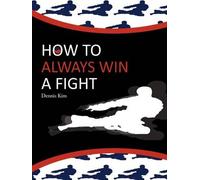 Dennis Kim How to always win a fight (Tascabile)