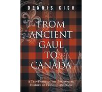 From Ancient Gaul to Canada: A Trip Through the Enchanting History of French Canadians