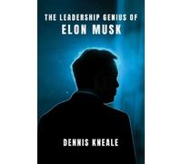 Dennis Kneale The Leadership Genius of Elon Musk (Copertina rigida)