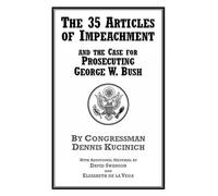 Dennis Kucinich The 35 Articles of Impeachment and the Case for Pros (Tascabile)