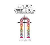 Dennis M Campbell El Yugo de la Obediencia (Tascabile)