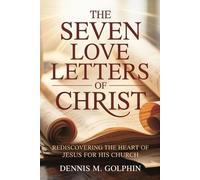 Dennis M Golphin The Seven Love Letters of Christ (Tascabile)