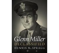Dennis M. Spragg Glenn Miller Declassified (Copertina rigida)