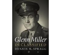 Dennis M. Spragg Glenn Miller Declassified (Tascabile)