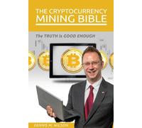 Dennis M Wilson The Cryptocurrency Mining Bible (Tascabile)