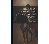 Dennis Magner The Art of Taming and Educating the Horse .. (Copertina rigida)