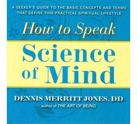 Dennis Merritt Jones HOW TO SPEAK SCIENCE OF MIND (Tascabile)