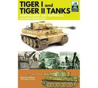 Dennis Oliver Tank Craft 1: Tiger I and Tiger II Tanks: German Army (Tascabile)