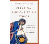 Dennis P. Hollinger Creation and Christian Ethics (Tascabile)