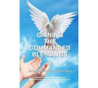 Dennis Paul Goldsworthy-Davis Gaining the Commanded Blessings (Tascabile)
