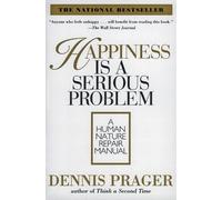Dennis Prager – Happiness Is a Serious Problem: A Human Nature Repair Manual – Tascabile