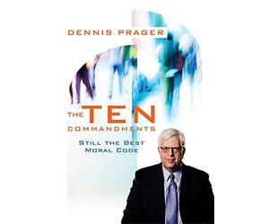 Dennis Prager's The Ten Commandments on Still the Best Moral Code