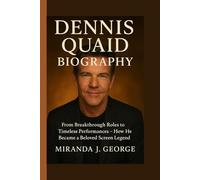 Dennis Quaid Biography: From Breakthrough Roles to Timeless Performances - How He Became a Beloved Screen Legend
