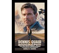 DENNIS QUAID BIOGRAPHY: From Texas Roots to Hollywood Heights - The Journey of a Screen Chameleon