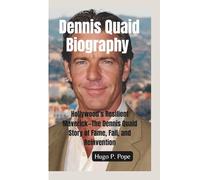 DENNIS QUAID BIOGRAPHY: Hollywood’s Resilient Maverick-The Dennis Quaid Story of Fame, Fall, and Reinvention”