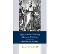 Dennis R. MacDonal Luke and the Politics of Homeric Imitatio (Copertina rigida)