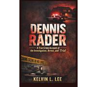 Dennis Rader: A True Crime Account of the Investigation, Arrest, and Trial