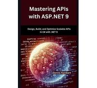 Dennis Rambert Mastering APIs with ASP.NET 9 (Tascabile)