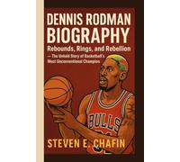 DENNIS RODMAN BIOGRAPHY: Rebounds, Rings, and Rebellion - The Untold Story of Basketball’s Most Unconventional Champion