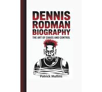 Dennis Rodman Biography: The Art of Chaos and Control