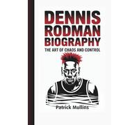 Dennis Rodman Biography: The Art of Chaos and Control