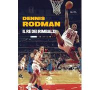 Dennis Rodman. Il re dei rimbalzi