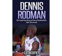 Dennis Rodman: The Inspiring Story of One of Basketball's Star Forwards