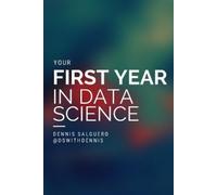 Dennis Salguero Your First Year In Data Science (Tascabile)