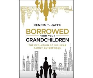 Dennis T. Jaffe Borrowed from Your Grandchildren (Copertina rigida)