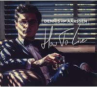 Dennis Van Aarssen - How to Live (Digipak CD)