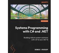 Dennis Vroegop Systems Programming with C# and .NET (Tascabile)