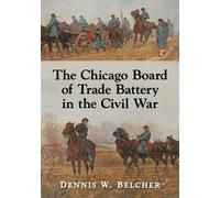 Dennis W. Belche The Chicago Board of Trade Battery in the Civil Wa (Tascabile)