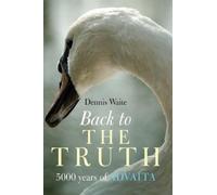 Dennis Waite Back to the Truth - 5000 years of Advaita (Tascabile)