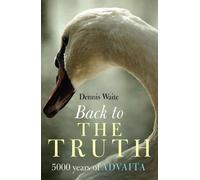 Dennis Waite Back to the Truth - 5000 years of Advaita (Tascabile)