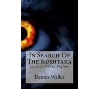 Dennis Waller In Search Of The Kushtaka (Tascabile)