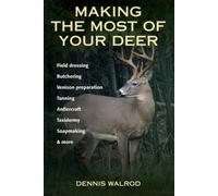 Dennis Walrod Making the Most of Your Deer (Tascabile)