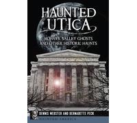 Dennis Webster Bernadette Peck Haunted Utica (Tascabile) Haunted America