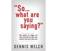 Dennis Welch So...What Are You Saying? (Tascabile)