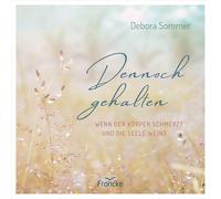 Dennoch gehalten: Wenn der Körper schmerzt und die Seele weint