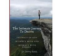 Denny Bates The Intimate Journey To Desires (Tascabile)