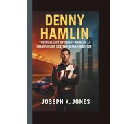 DENNY HAMLIN: THE DUAL LIFE OF DENNY HAMLIN AS CHAMPIONSHIP CONTENDER AND INNOVATOR