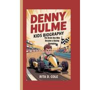 DENNY HULME KIDS BIOGRAPHY: The Brave Boy Who Became a Racing Champion