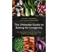 Denny Waxman Susan Waxman The Ultimate Guide to Eating for Longevity (Tascabile)