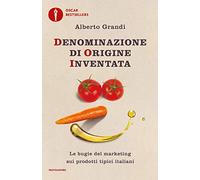 Denominazione di origine inventata. Le bugie del marketing sui prodotti tipici italiani