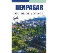 DENPASAR GUIDE DE VOYAGE 2026: Découvrez la culture locale, les temples, les marchés, la cuisine locale, les sentiers de randonnée, les activités et les plages pittoresques de la capitale de Bali.