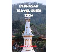 DENPASAR TRAVEL GUIDE 2026: The ultimate and most updated handbook to experiencing Bali beyond the beaches