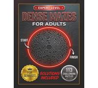 Dense Mazes for Adults: 113 Challenging Maze Puzzles with Solutions to Test Your Focus, Patience, and Problem-Solving Skills