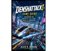 Denshattack! Game Guide: “Mastering the Gravity-Defying Rails of Tomorrow”