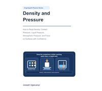 Density and Pressure: How to Read Density, Contact Pressure, Liquid Pressure, Atmospheric Pressure, and Force on Surfaces with Confidence
