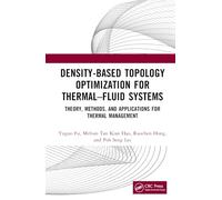 Density-Based Topology Optimization for Thermal-Fluid Systems: Theory, Methods, and Applications for Thermal Management